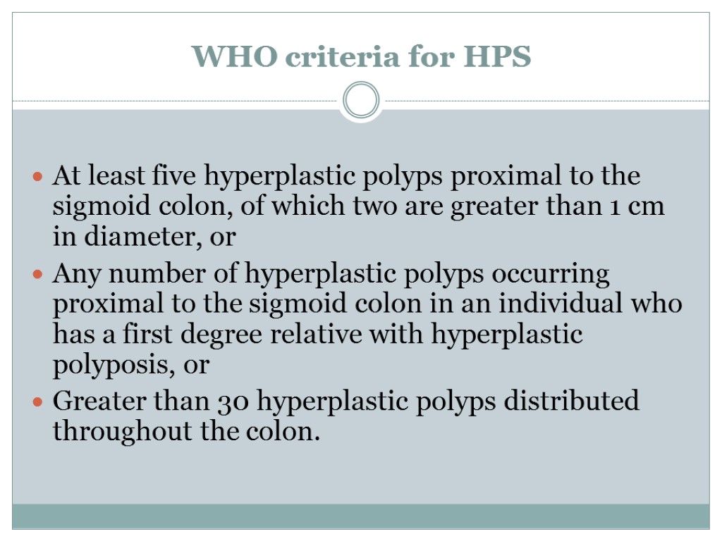 WHO criteria for HPS At least five hyperplastic polyps proximal to the sigmoid colon,